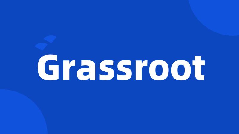 Grassroot