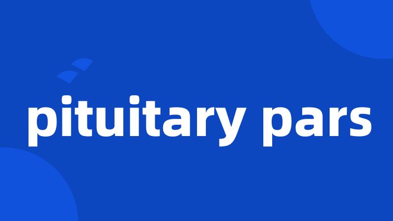 pituitary pars