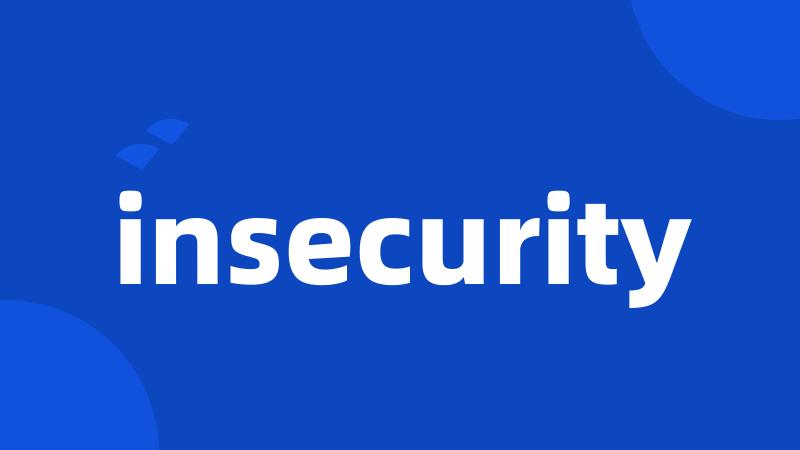 insecurity