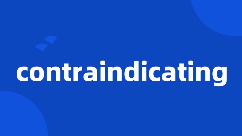 contraindicating