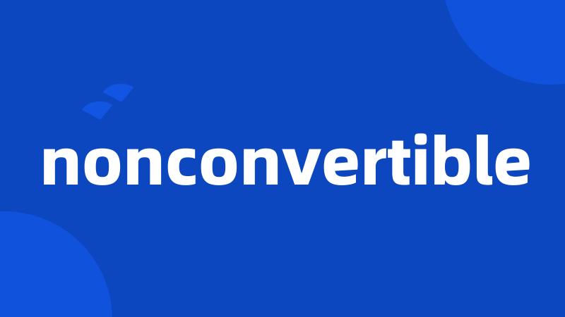 nonconvertible