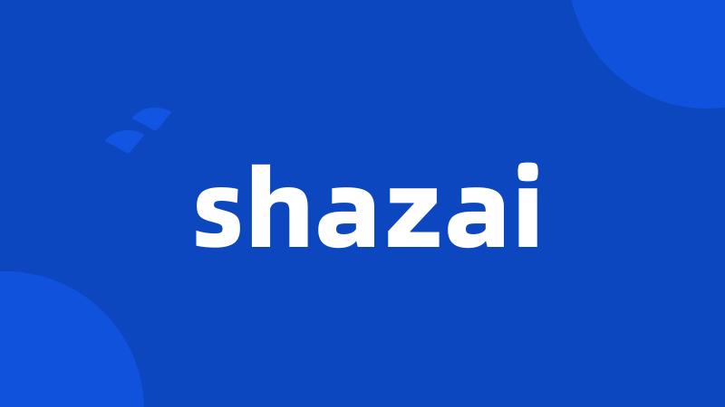 shazai