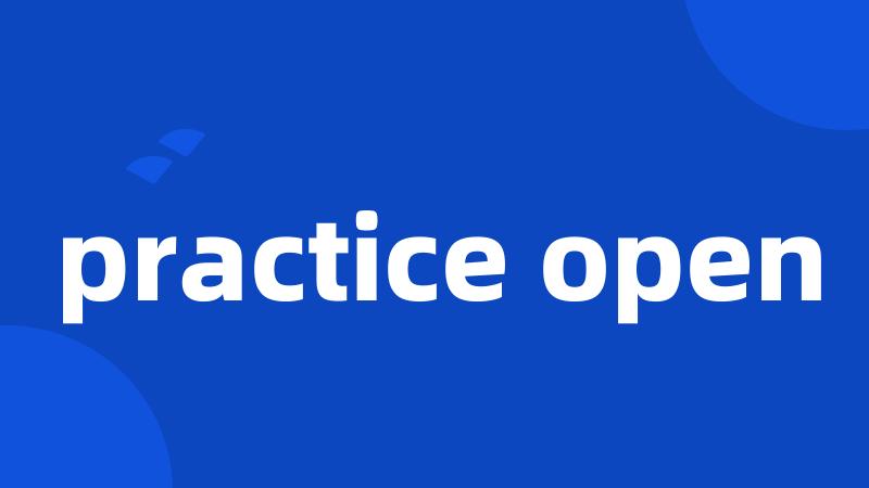 practice open