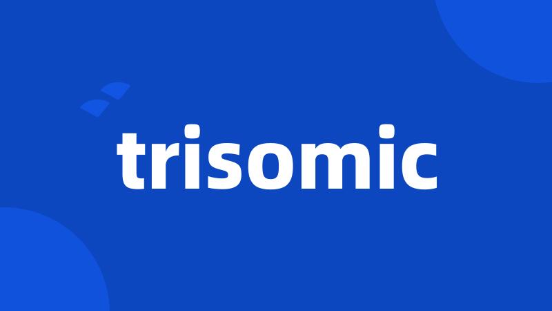 trisomic