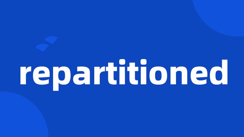 repartitioned