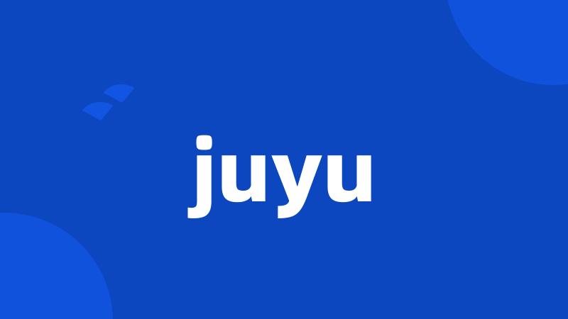 juyu