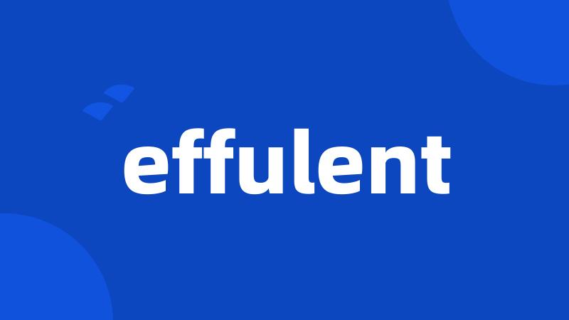 effulent