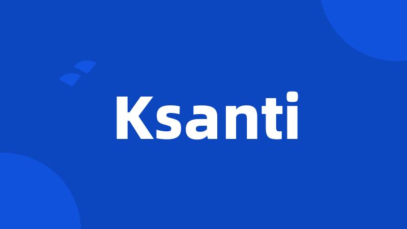 Ksanti