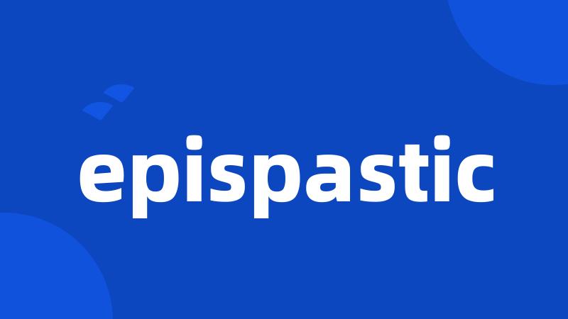 epispastic