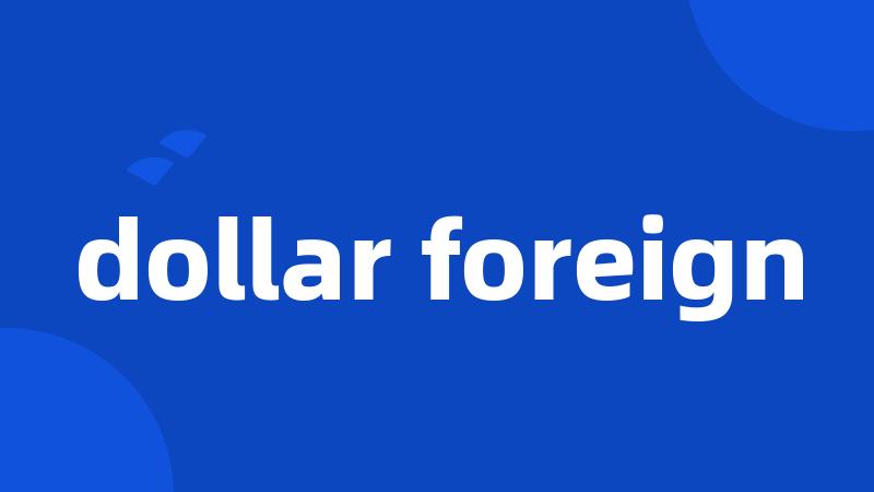 dollar foreign