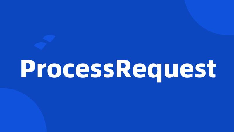 ProcessRequest