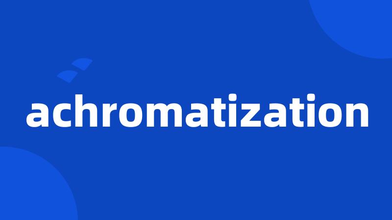 achromatization