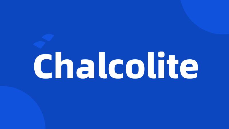 Chalcolite