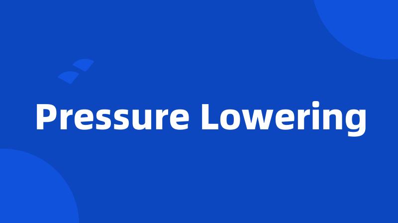 Pressure Lowering