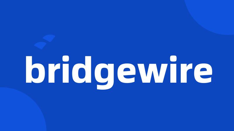 bridgewire