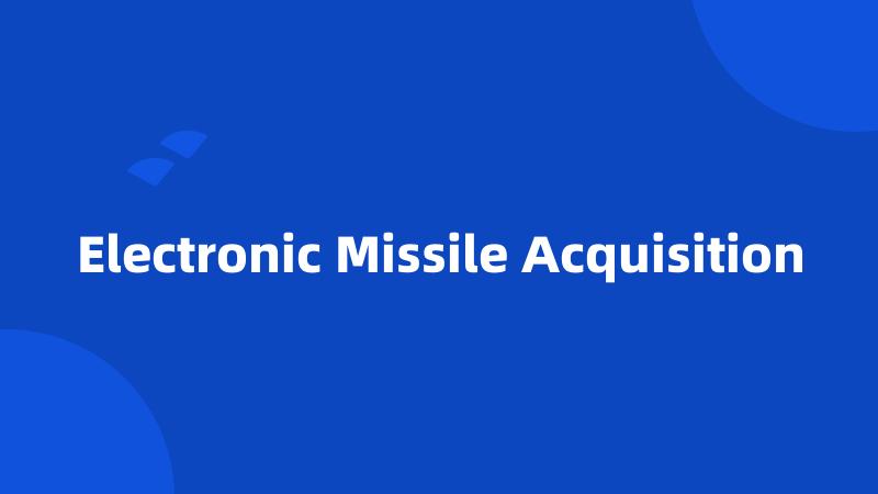 Electronic Missile Acquisition