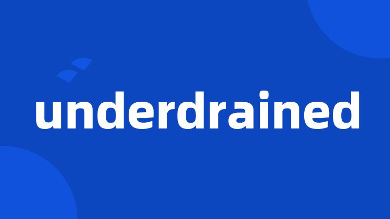 underdrained