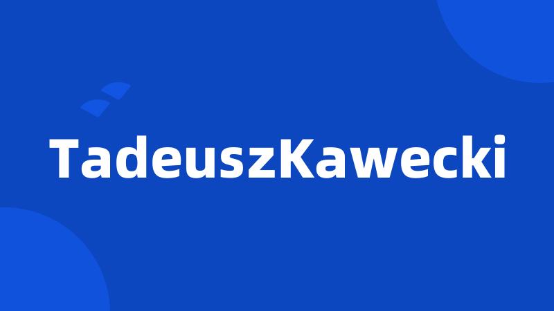 TadeuszKawecki