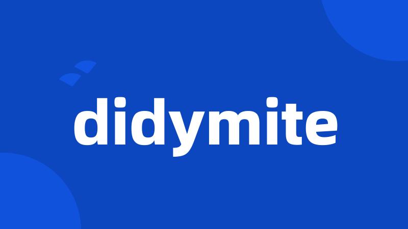 didymite