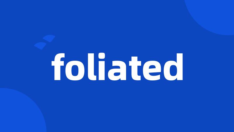 foliated