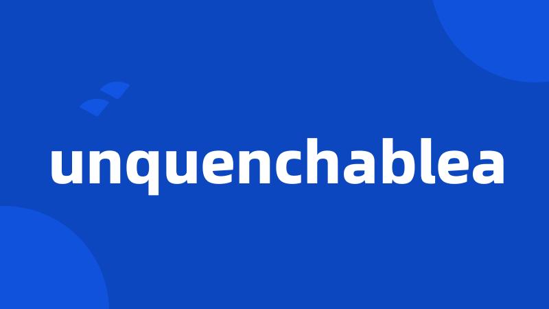 unquenchablea