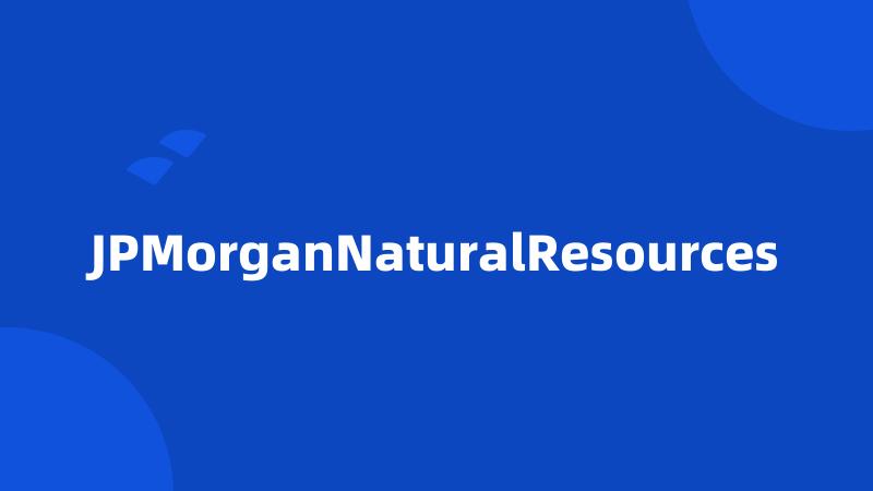 JPMorganNaturalResources