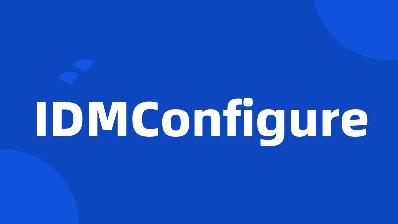 IDMConfigure