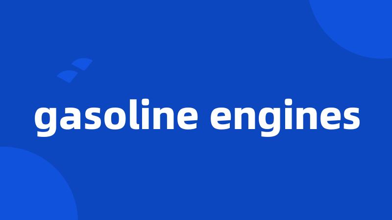 gasoline engines