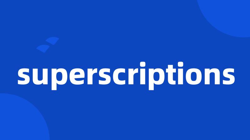 superscriptions