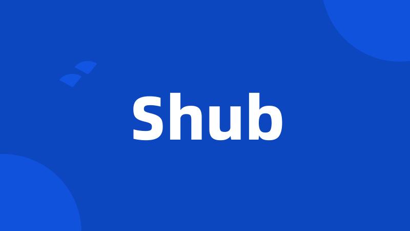 Shub