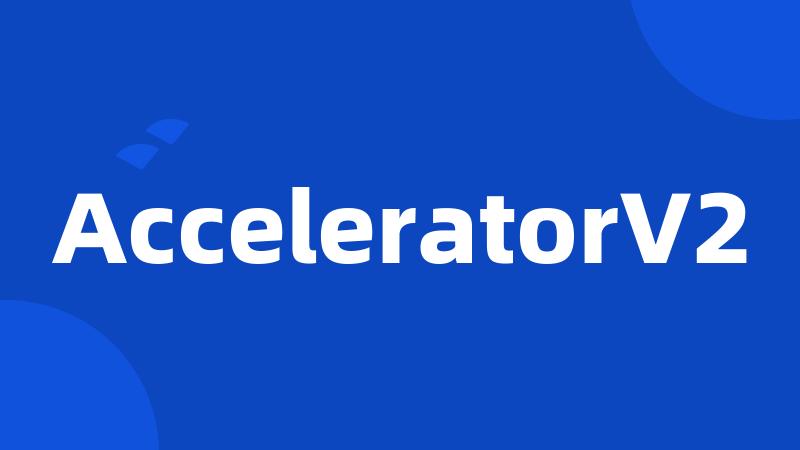 AcceleratorV2