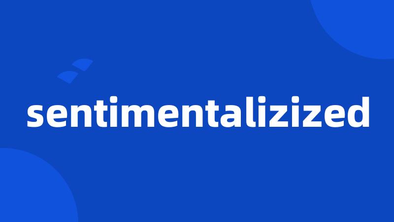 sentimentalizized