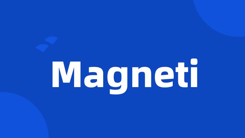 Magneti