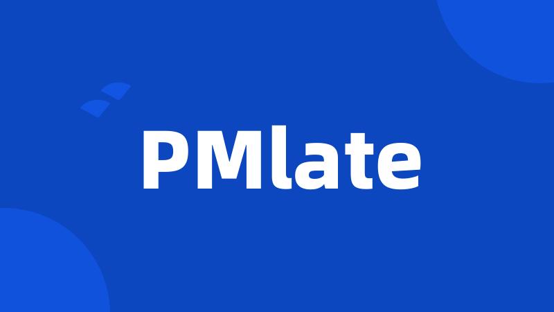 PMlate