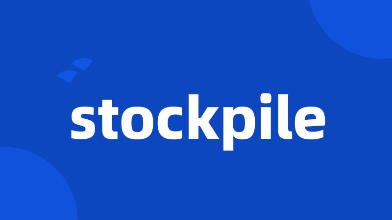 stockpile