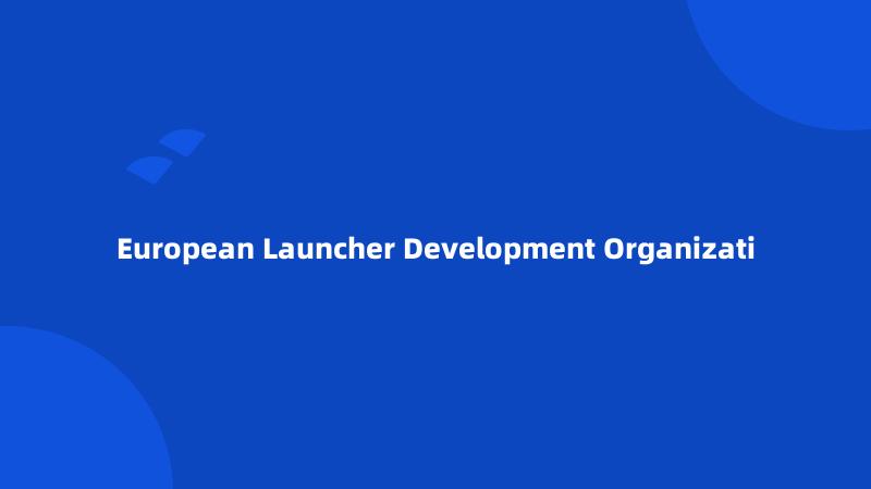 European Launcher Development Organizati