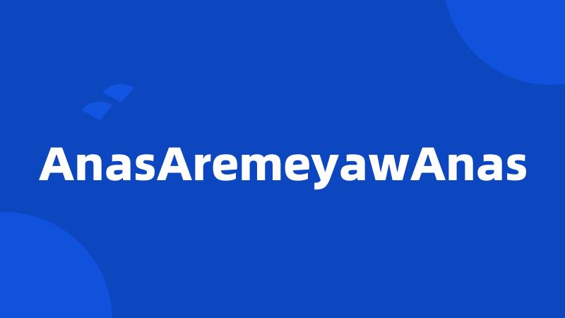 AnasAremeyawAnas