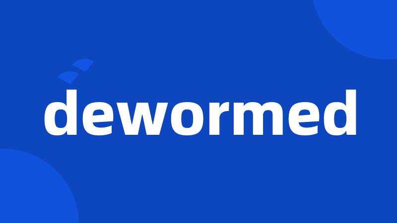 dewormed