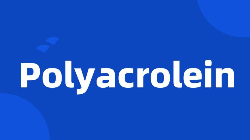 Polyacrolein