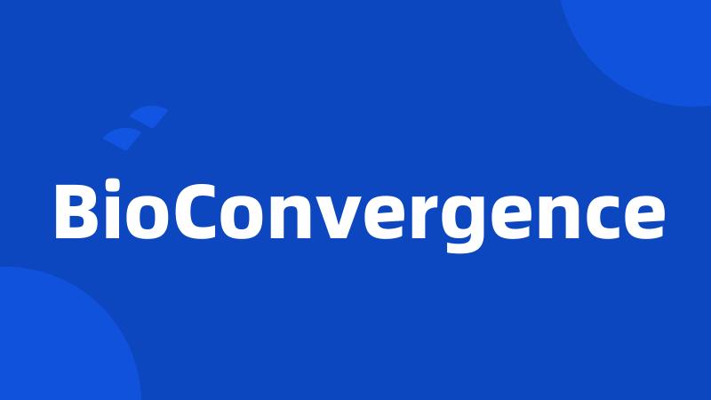 BioConvergence