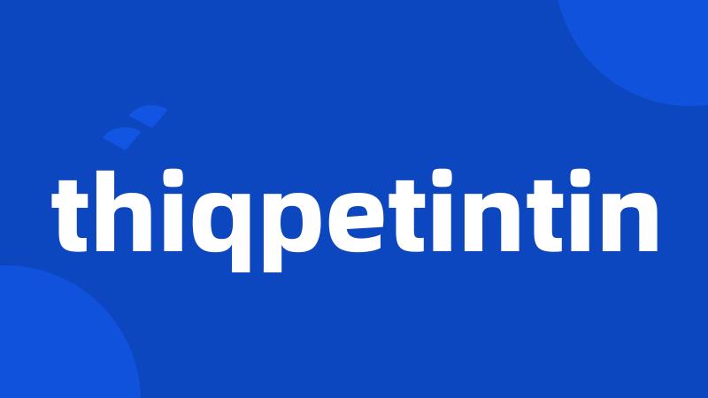 thiqpetintin