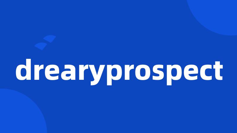 drearyprospect