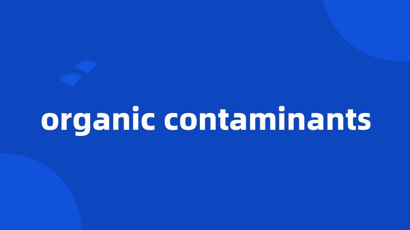 organic contaminants