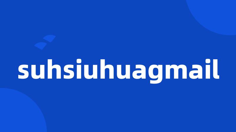 suhsiuhuagmail