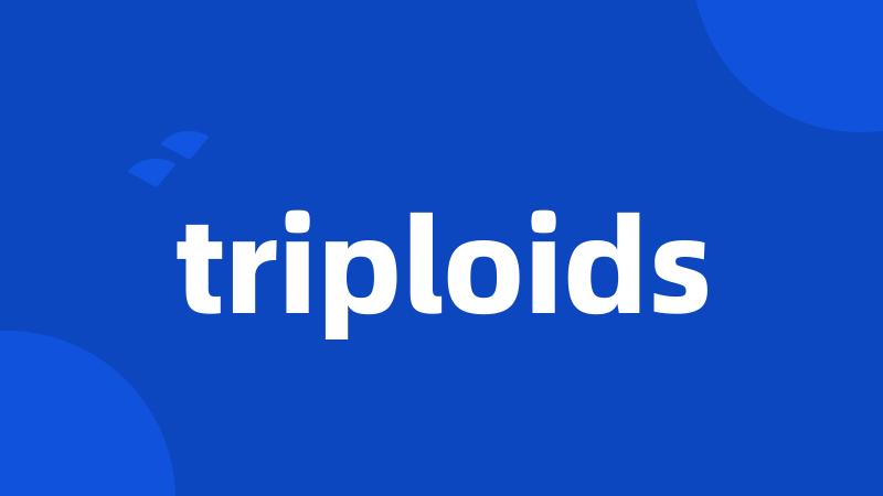 triploids