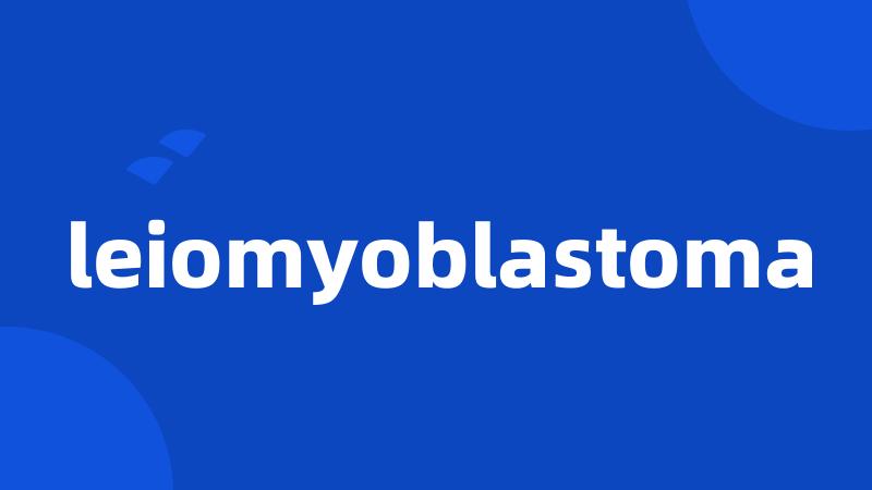 leiomyoblastoma