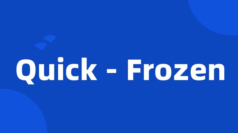 Quick - Frozen