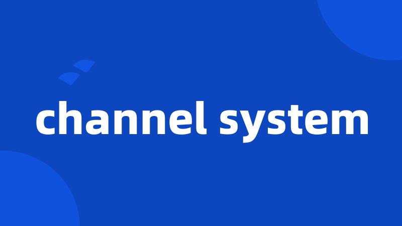 channel system