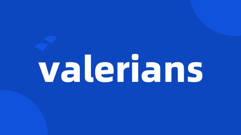 valerians