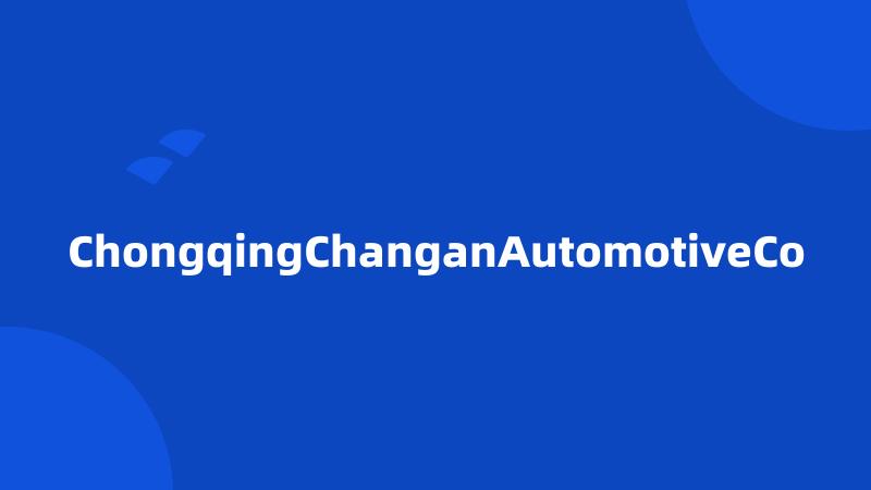 ChongqingChanganAutomotiveCo